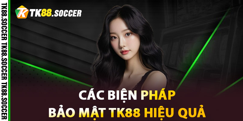 Các Biện Pháp Bảo Mật TK88 Hiệu Quả