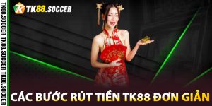 Các bước rút tiền TK88 đơn giản