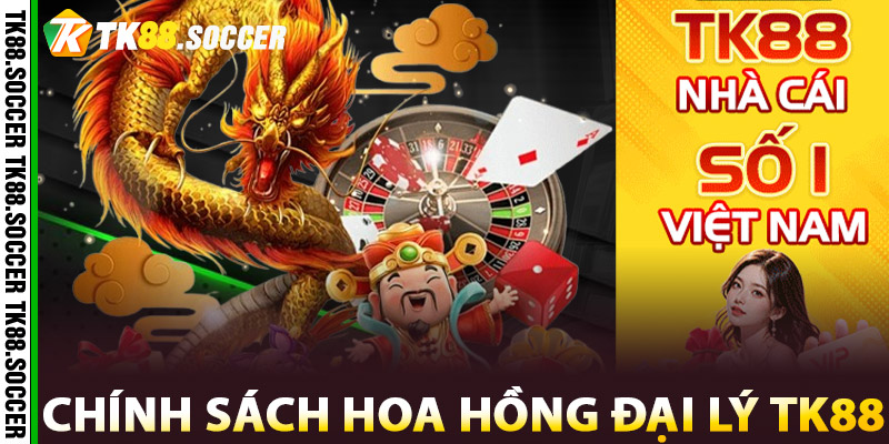 Chính sách hoa hồng của Đại Lý TK88