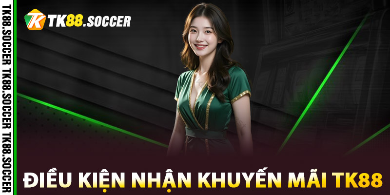 Điều kiện nhận khuyến mãi TK88