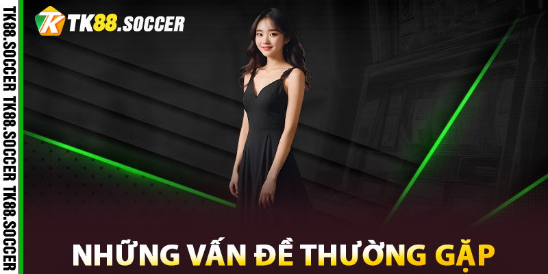 Những vấn đề thường gặp