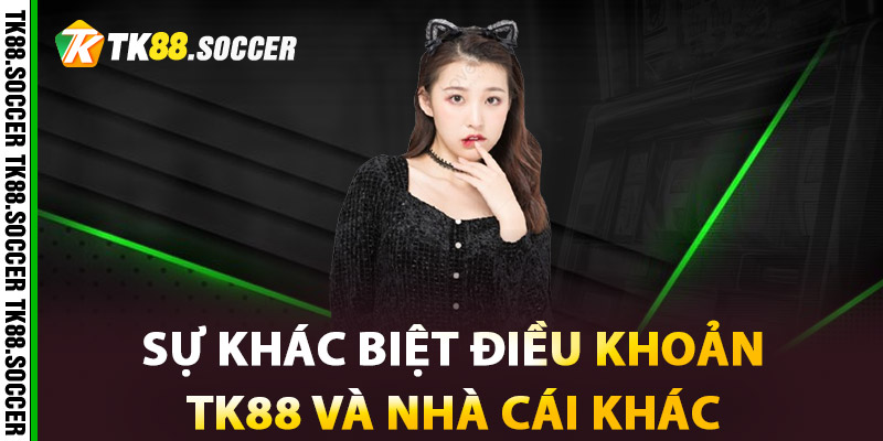 Sự khác biệt điều khoản TK88 và nhà cái khác