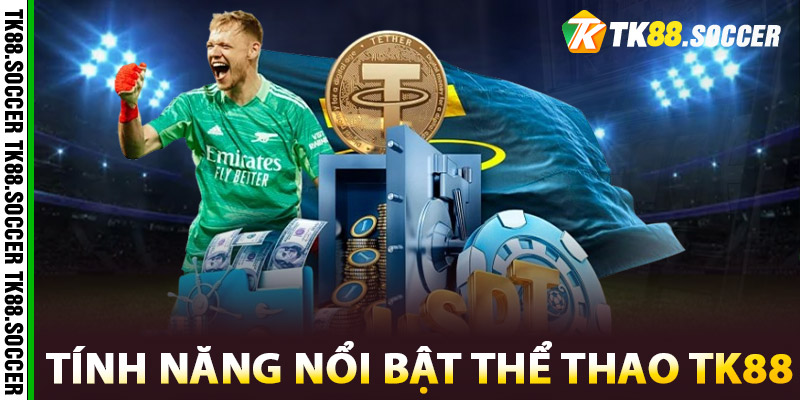 Tính năng nổi bật của Thể Thao TK88